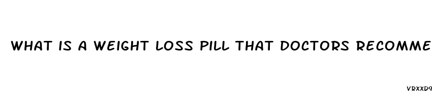 what is a weight loss pill that doctors recommend