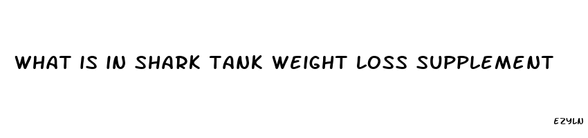 what is in shark tank weight loss supplement