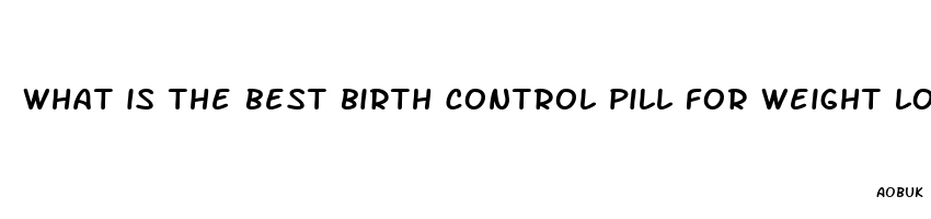 what is the best birth control pill for weight loss