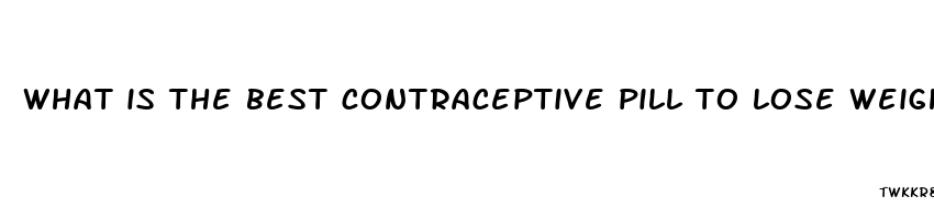 what is the best contraceptive pill to lose weight