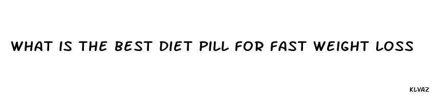 what is the best diet pill for fast weight loss