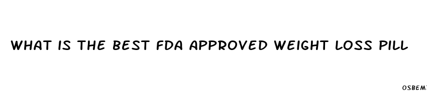 what is the best fda approved weight loss pill