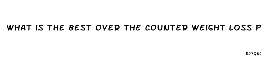 what is the best over the counter weight loss pill for belly fat