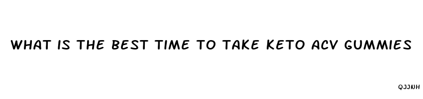 what is the best time to take keto acv gummies