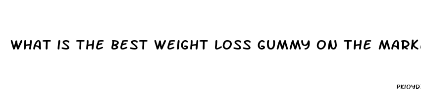 what is the best weight loss gummy on the market