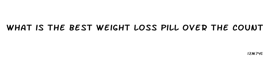 what is the best weight loss pill over the counter