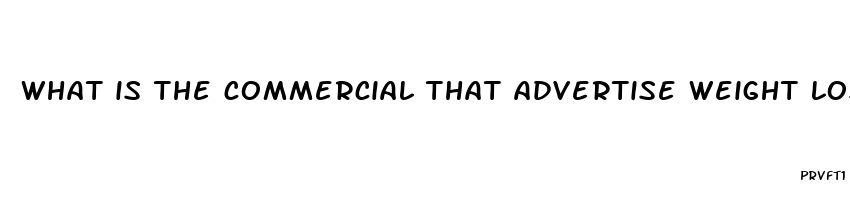 what is the commercial that advertise weight loss pill for walmart