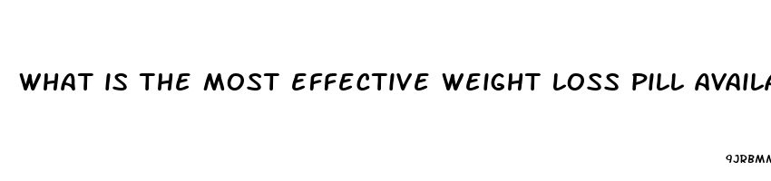 what is the most effective weight loss pill available