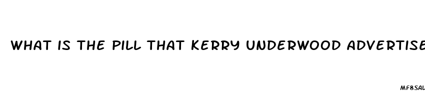 what is the pill that kerry underwood advertised for her weight loss