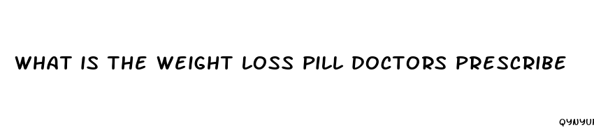 what is the weight loss pill doctors prescribe