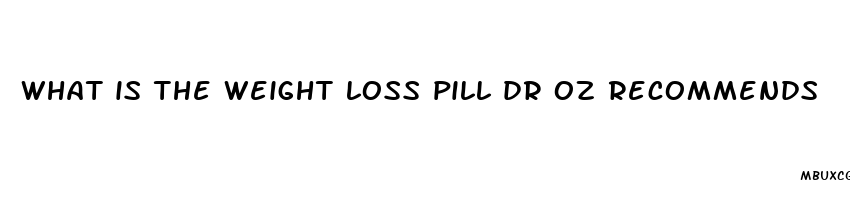 what is the weight loss pill dr oz recommends