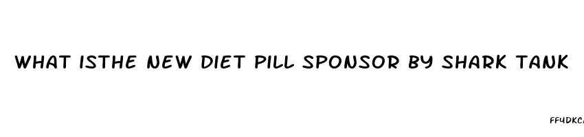 what isthe new diet pill sponsor by shark tank