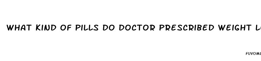 what kind of pills do doctor prescribed weight loss