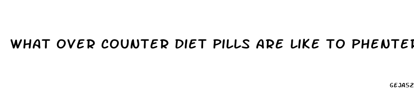 what over counter diet pills are like to phentermine