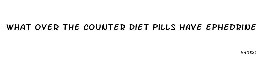 what over the counter diet pills have ephedrine