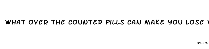 what over the counter pills can make you lose weight