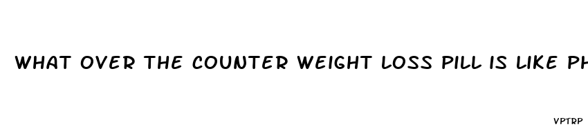 what over the counter weight loss pill is like phentermine