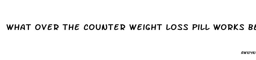 what over the counter weight loss pill works best