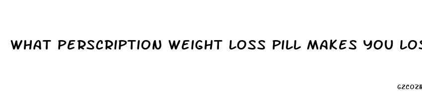 what perscription weight loss pill makes you lose weight fast