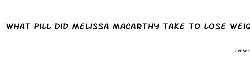 what pill did melissa macarthy take to lose weight