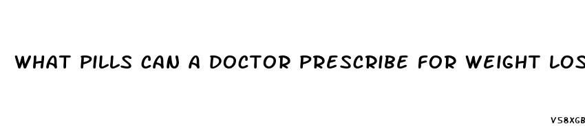 what pills can a doctor prescribe for weight loss