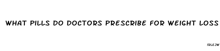 what pills do doctors prescribe for weight loss