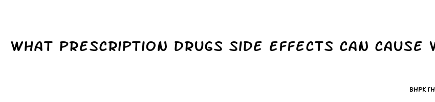 what prescription drugs side effects can cause weight loss