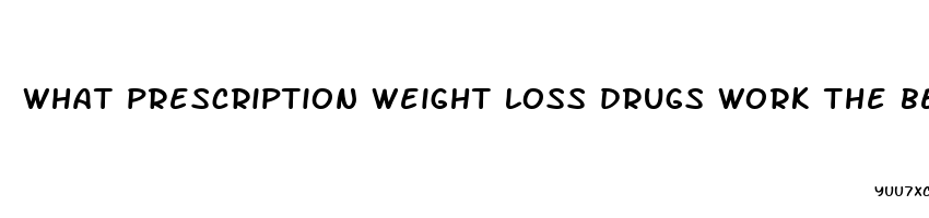 what prescription weight loss drugs work the best