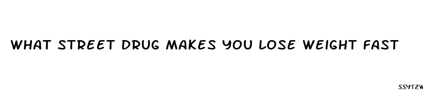 what street drug makes you lose weight fast