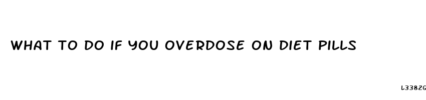 what to do if you overdose on diet pills