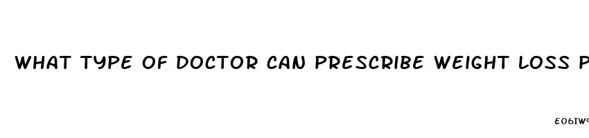 what type of doctor can prescribe weight loss pills