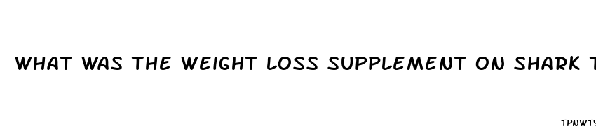 what was the weight loss supplement on shark tank