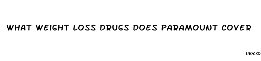 what weight loss drugs does paramount cover