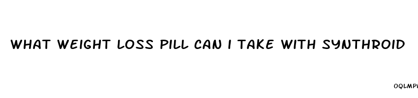 what weight loss pill can i take with synthroid