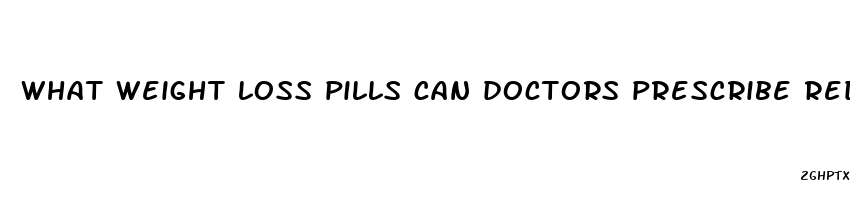 what weight loss pills can doctors prescribe reddit