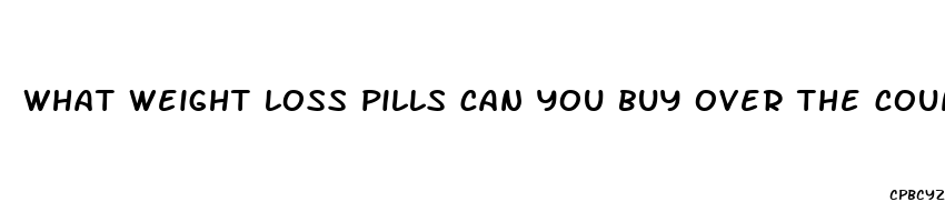 what weight loss pills can you buy over the counter