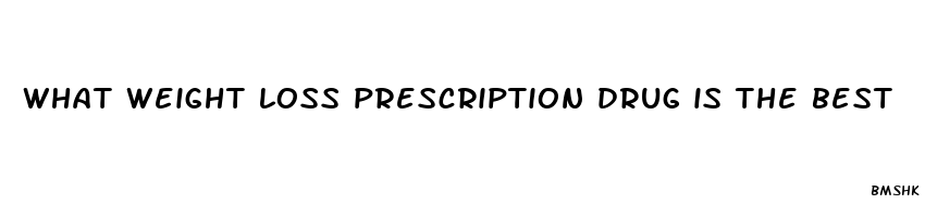 what weight loss prescription drug is the best