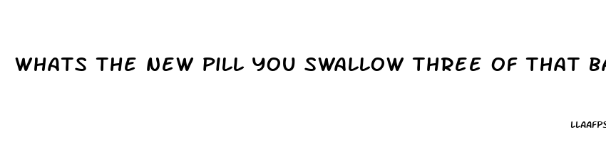 whats the new pill you swallow three of that balloons and causes weight loss