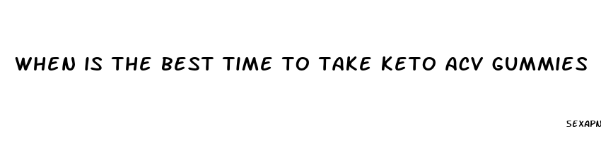 when is the best time to take keto acv gummies