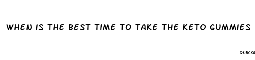 when is the best time to take the keto gummies
