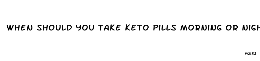 when should you take keto pills morning or night