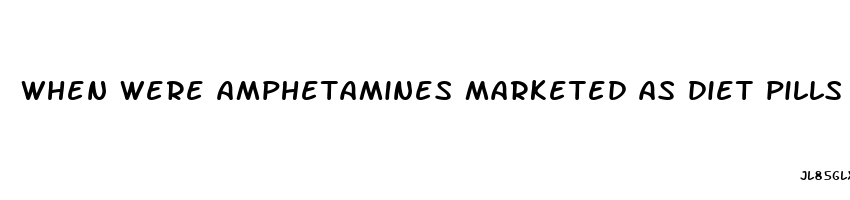 when were amphetamines marketed as diet pills