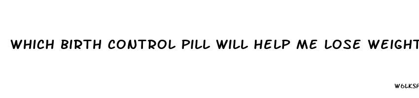 which birth control pill will help me lose weight