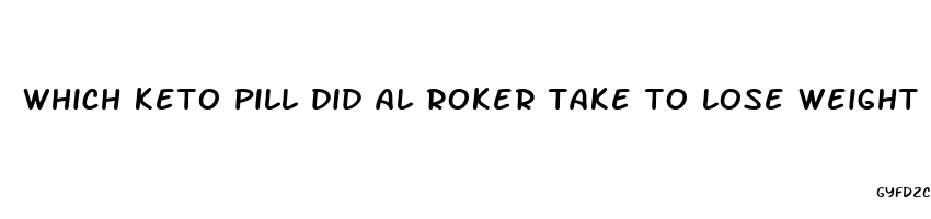 which keto pill did al roker take to lose weight