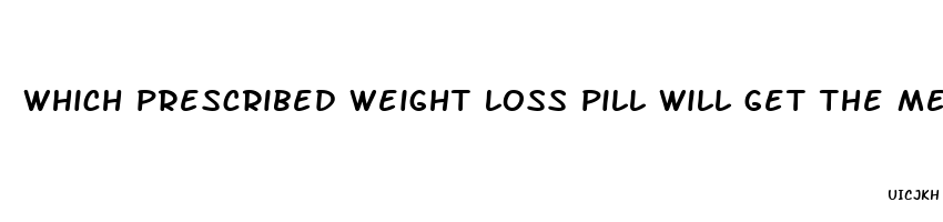 which prescribed weight loss pill will get the metabolism booster