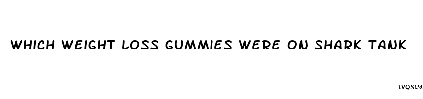 which weight loss gummies were on shark tank