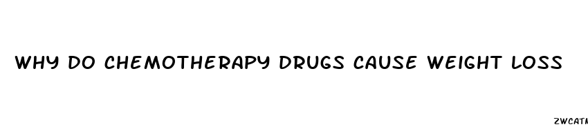 why do chemotherapy drugs cause weight loss