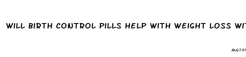 will birth control pills help with weight loss with pcos