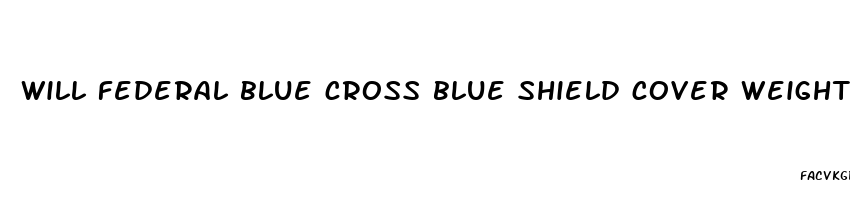 will federal blue cross blue shield cover weight loss drugs