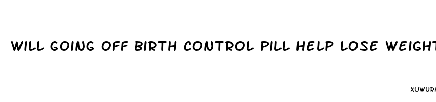 will going off birth control pill help lose weight quicker